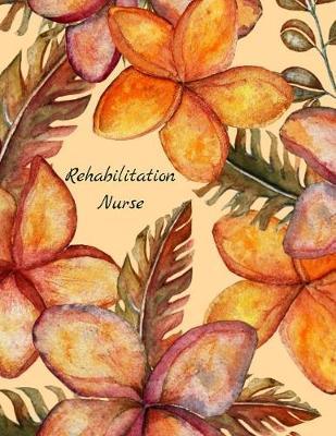 Rehabilitation Nurse: 12 Month Weekly Planner for Nurses - Track Goals, To-Do-Lists, Birthdays - Daily Work Schedule Calendar