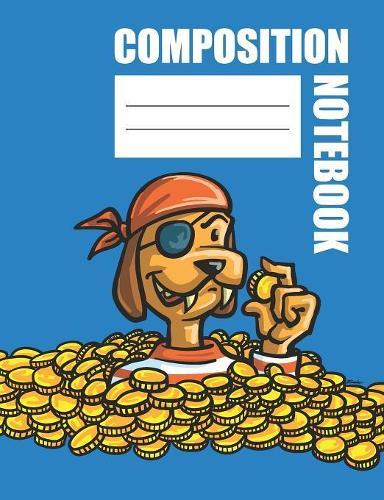Composition Notebook: Back To School Composition Pirate Dog Theme Notebook For Kids And Teens.