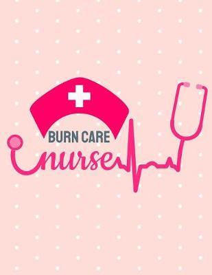 Burn Care Nurse: 12 Month Weekly Nurse Journal- Track Goals, To-Do-Lists, Birthdays - Daily Work Schedule Calendar