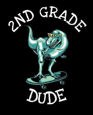 2nd Grade Dude: Dinosaur Notebook for Boys - 7.5 x 9.25 in (19.05 x 23.5 cm) 100 Pages Wide Ruled Composition Notebook