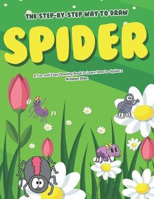 The Step-by-Step Way to Draw Spider: A Fun and Easy Drawing Book to Learn How to Draw Spiders