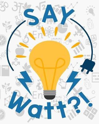 Say Watt?!: Student Planner and School Calendar