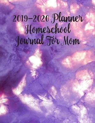 2019 - 2020 Planner Homeschool Journal for Mom: Academic Calendar and Organizer