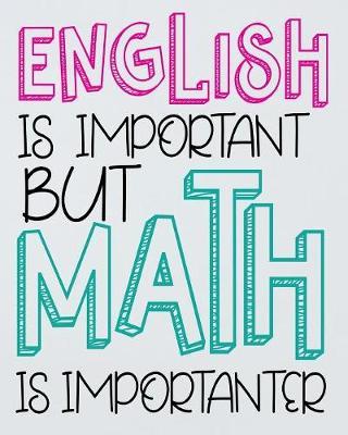 English is Important But Math is Importanter: Student Planner and School Calendar