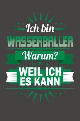 Ich Bin Wasserballer - Warum? Weil Ich Es Kann: Praktischer Wochenplaner / Notizbuch fur ein ganzes Jahr ohne festes Datum - 15x23cm (ca. DIN A5)