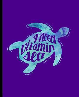I Need Vitamin Sea: A Blank Lined Composition Book for a Beach or Lake Life Lover