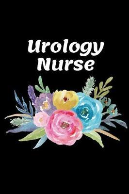 Urology Nurse: The Ultimate Nurse Appreciation Journal Gift: This Blank Lined Diary To Write Things in. Makes a Great RN, Nursing Student or Nurse Graduation Gift For Nurses, Students and Nurse Practitioners.