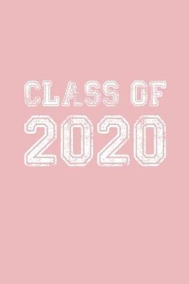 Class of 2020: Blank Notebook for Class of 2020 Seniors, 2020 Graduation Gift, Lined Journal (6 x9 ) 120 Pages, College Ruled Composition Book