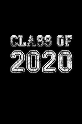Class of 2020: Blank Notebook for Class of 2020 Seniors, 2020 Graduation Gift, Lined Journal (6x9) 120 Pages, College Ruled Composition Book