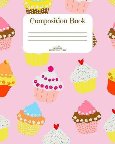 Composition Book: Cupcakes; wide ruled; 50 sheets/100 pages; 8 ' x 10