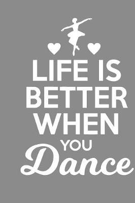 Life is Better: Gag Blank Lined Notebook for Dancers - 6x9 Inch - 120 Pages