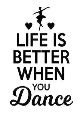 Life is Better: Gag Blank Lined Notebook for Dancers - 6x9 Inch - 120 Pages