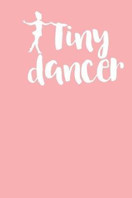 Tiny Dancer: Gag Blank Lined Notebook for Dancers - 6x9 Inch - 120 Pages
