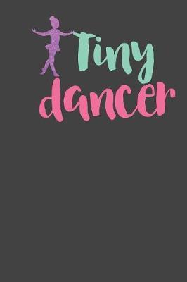 Tiny Dancer: Gag Blank Lined Notebook for Dancers - 6x9 Inch - 120 Pages