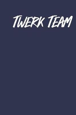 Twerk Team: Gag Blank Lined Notebook for Dancers - 6x9 Inch - 120 Pages
