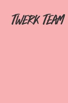 Twerk Team: Gag Blank Lined Notebook for Dancers - 6x9 Inch - 120 Pages