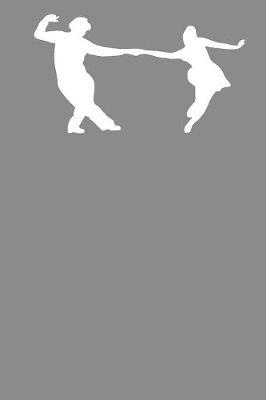 Swing Dance: Gag Blank Lined Notebook for Dancers - 6x9 Inch - 120 Pages