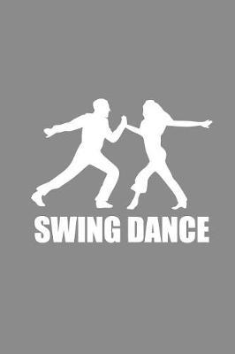 Swing Dance: Gag Blank Lined Notebook for Dancers - 6x9 Inch - 120 Pages