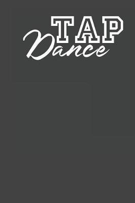 Tap Dance: Gag Blank Lined Notebook for Tap Dancers - 6x9 Inch - 120 Pages