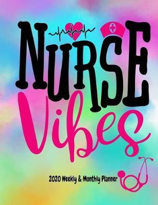 Nurse Vibes 2020 Weekly Planner: Nursing Daily Planner Diary - Monthly Weekly & Yearly Organizer with Journal, Coloring Pages & More
