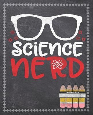 Science Nerd: Composition Notebook: Back To School Notebook For Kids Students & Teachers: 120 Lined Pages 7.5x9.25 Size For Boys and Girls - Journaling, Writing, Drawing, Doodling and Note Taking - Chalkboard Design