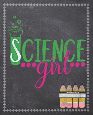 Science Girl: Composition Notebook: Back To School Notebook For Kids Students & Teachers: 120 Lined Pages 7.5x9.25 Size For Boys and Girls - Journaling, Writing, Drawing, Doodling and Note Taking - Chalkboard Design