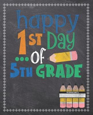 Happy 1st Day Of 5th Grade: Composition Notebook: Back To School Notebook For Kids Students & Teachers: 120 Lined Pages 7.5x9.25 Size For Boys and Girls - Journaling, Writing, Drawing, Doodling and Note Taking - Chalkboard Design