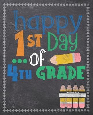 Happy 1st Day Of 4th Grade: Composition Notebook: Back To School Notebook For Kids Students & Teachers: 120 Lined Pages 7.5x9.25 Size For Boys and Girls - Journaling, Writing, Drawing, Doodling and Note Taking - Chalkboard Design