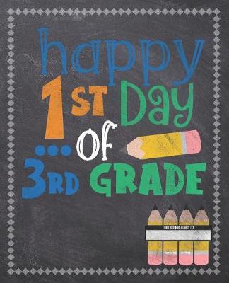 Happy 1st Day Of 3rd Grade: Composition Notebook: Back To School Notebook For Kids Students & Teachers: 120 Lined Pages 7.5x9.25 Size For Boys and Girls - Journaling, Writing, Drawing, Doodling and Note Taking - Chalkboard Design