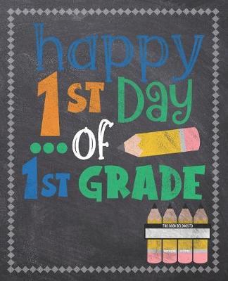 Happy 1st Day Of 1st Grade: Composition Notebook: Back To School Notebook For Kids Students & Teachers: 120 Lined Pages 7.5x9.25 Size For Boys and Girls - Journaling, Writing, Drawing, Doodling and Note Taking - Chalkboard Design