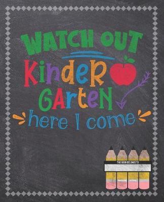 Watch Out Kindergarten Here I Come: Composition Notebook: Back To School Notebook For Kids Students & Teachers: 120 Lined Pages 7.5x9.25 Size For Boys and Girls - Journaling, Writing, Drawing, Doodling and Note Taking - Chalkboard Design