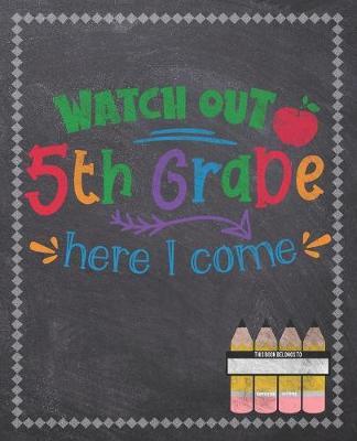 Watch out 5th Grade Here I Come: Composition Notebook: Back To School Notebook For Kids Students & Teachers: 120 Lined Pages 7.5x9.25 Size For Boys and Girls - Journaling, Writing, Drawing, Doodling and Note Taking - Chalkboard Design