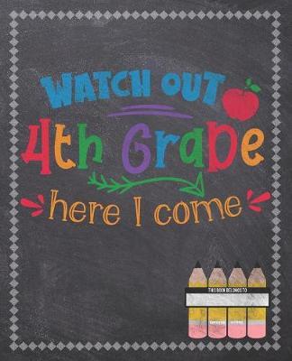 Watch Out 4th Grade Here I Come: Composition Notebook: Back To School Notebook For Kids Students & Teachers: 120 Lined Pages 7.5x9.25 Size For Boys and Girls - Journaling, Writing, Drawing, Doodling and Note Taking - Chalkboard Design