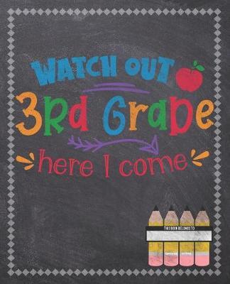 Watch Out 3rd Grade Here I Come: Composition Notebook: Back To School Notebook For Kids Students & Teachers: 120 Lined Pages 7.5x9.25 Size For Boys and Girls - Journaling, Writing, Drawing, Doodling and Note Taking - Chalkboard Design