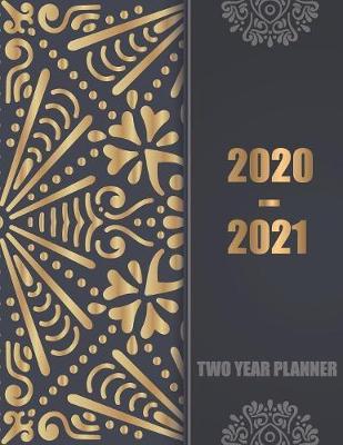 2020-2021 Two Year Planner: Jan 2020 - Dec 2021 2 Year Daily Weekly Monthly Planner, 24 months calendar and organizer with Golden black cover