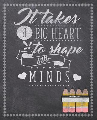It Takes A Big Heart To Shape Little Minds: Composition Notebook: Back To School Notebook For Kids Students & Teachers: 120 Lined Pages 7.5x9.25 Size For Boys and Girls - Journaling, Writing, Drawing, Doodling and Note Taking - Chalkboard Design