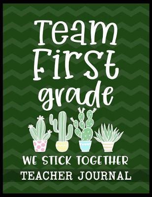 Team First Grade We Stick Together Teacher Journal: Elementary School Teacher book to write important notes and record classroom ideas and thoughts