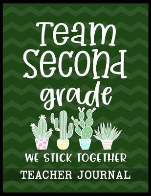 Team Second Grade We Stick Together Teacher Journal: Elementary School Teacher book to write important notes and record classroom ideas and thoughts