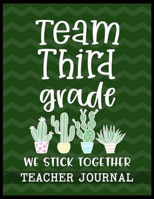 Team Third Grade We Stick Together Teacher Journal: Elementary School Teacher book to write important notes and record classroom ideas and thoughts