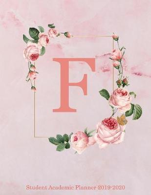 F Student Academic Planner 2019-2020: Pink Floral Personalized Monogram Letter F Organizer