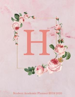 H Student Academic Planner 2019-2020: Pink Floral Personalized Monogram Letter H Organizer