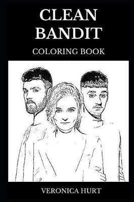 Clean Bandit Coloring Book: Legendary Electronic Neoclassical Band and Famous Musicians, Acclaimed Dance Pop Icons and Millennial Stars Inspired Adult Coloring Book