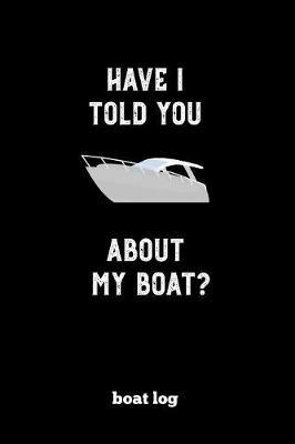 Boat Log: Record Vessel Information & Boating Trips, Track Expenses & Maintenance Journal Book
