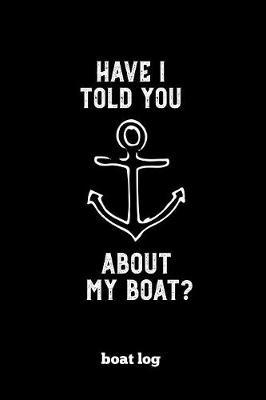 Boat Log: Record Vessel Information & Boating Trips, Track Expenses & Maintenance Journal Book