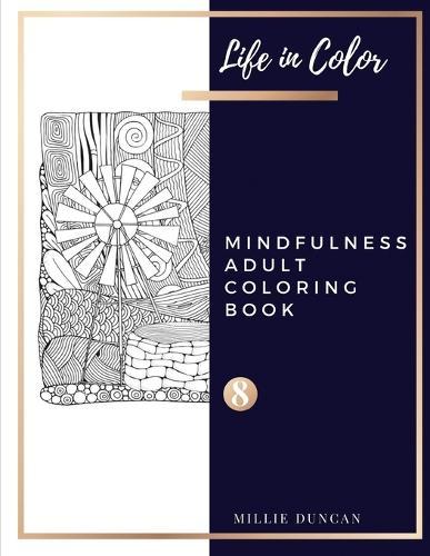 MINDFULNESS ADULT COLORING BOOK (Book 8): Mindfulness Coloring Book for Adults - 40+ Premium Coloring Patterns (Life in Color Series)