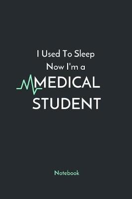 Notebook: I Used To Sleep Now I'm a Medical Student, Funny Journal for Doctors (6  x 9 ), 100 Pages Blank Lined Notebook Diary & Journal Writing Tablet - Gift For a Future Doctor in Medical School