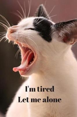 I'm tired Let me alone: A5 (6 x 9 Inches) Notebook Journal Diary. High Quality Hand Writing Journal with 100 Pages