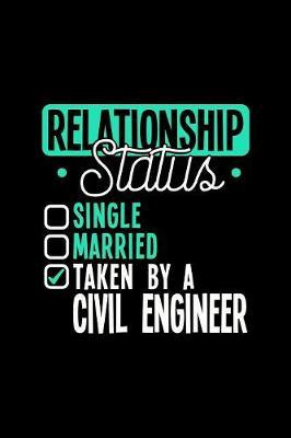 Relationship Status Taken by a Civil Engineer: 6x9 inches blank notebook, 120 Pages, Composition Book and Journal, lovely gift for your favorite Civil Engineer