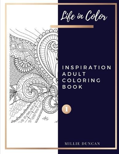 INSPIRATION ADULT COLORING BOOK (Book 1): Inspiration Coloring Book for Adults - 40+ Premium Coloring Patterns (Life in Color Series)