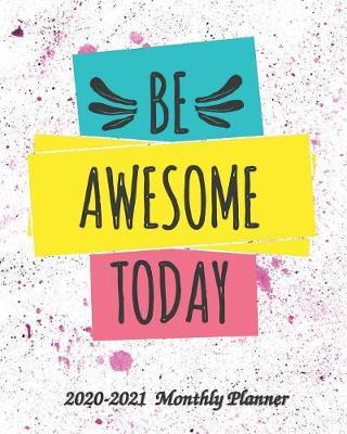 Be Awesome Today 2020-2021 Monthly Planner: 2-Year 24 Months Calendar Planner, Organizer, Agenda, Schedule, Notebook, Journal with Motivational / Inspirational Quotes, US Federal Holidays, Phonebook, Email / Website & Password Log